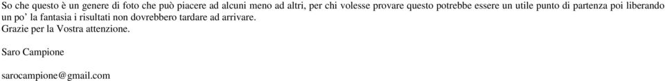 poi liberando un po la fantasia i risultati non dovrebbero tardare ad