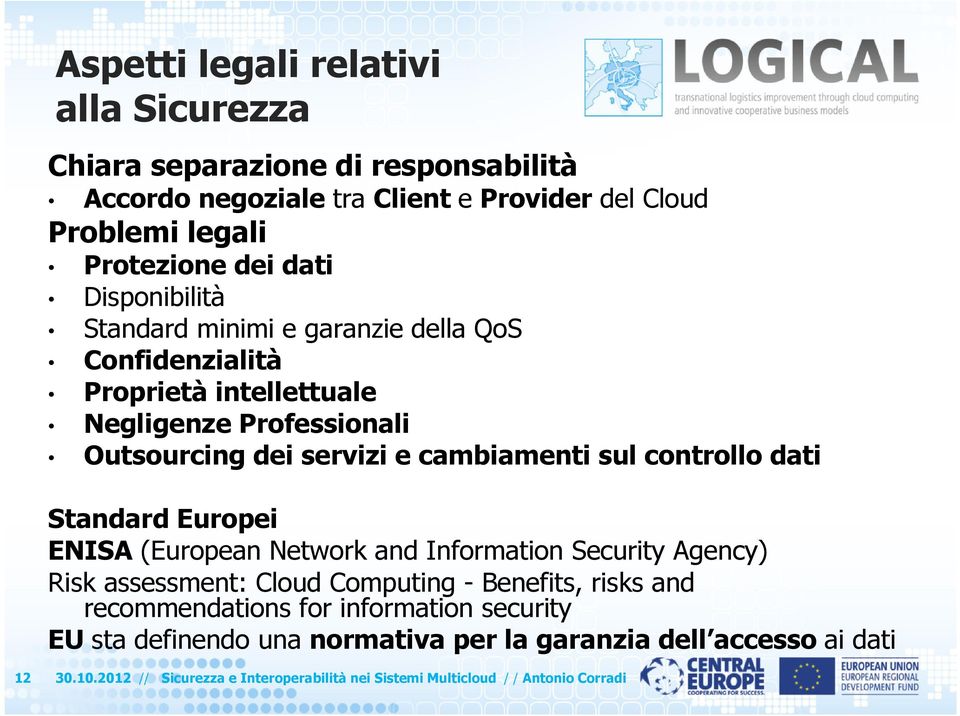 controllo dati Standard Europei ENISA (European Network and Information Security Agency) Risk assessment: Cloud Computing - Benefits, risks and recommendations for
