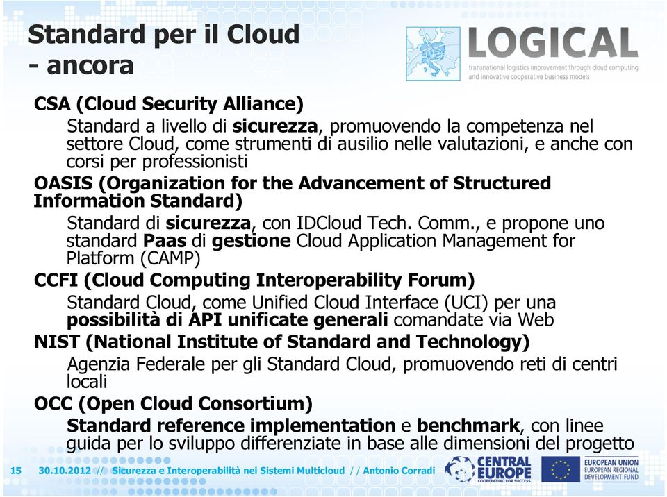 , e propone uno standard Paas di gestione Cloud Application Management for Platform (CAMP) CCFI (Cloud Computing Interoperability Forum) Standard Cloud, come Unified Cloud Interface (UCI) per una