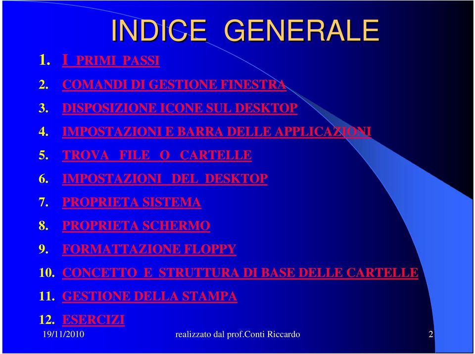 TROVA FILE O CARTELLE 6. IMPOSTAZIONI DEL DESKTOP 7. PROPRIETA SISTEMA 8. PROPRIETA SCHERMO 9.