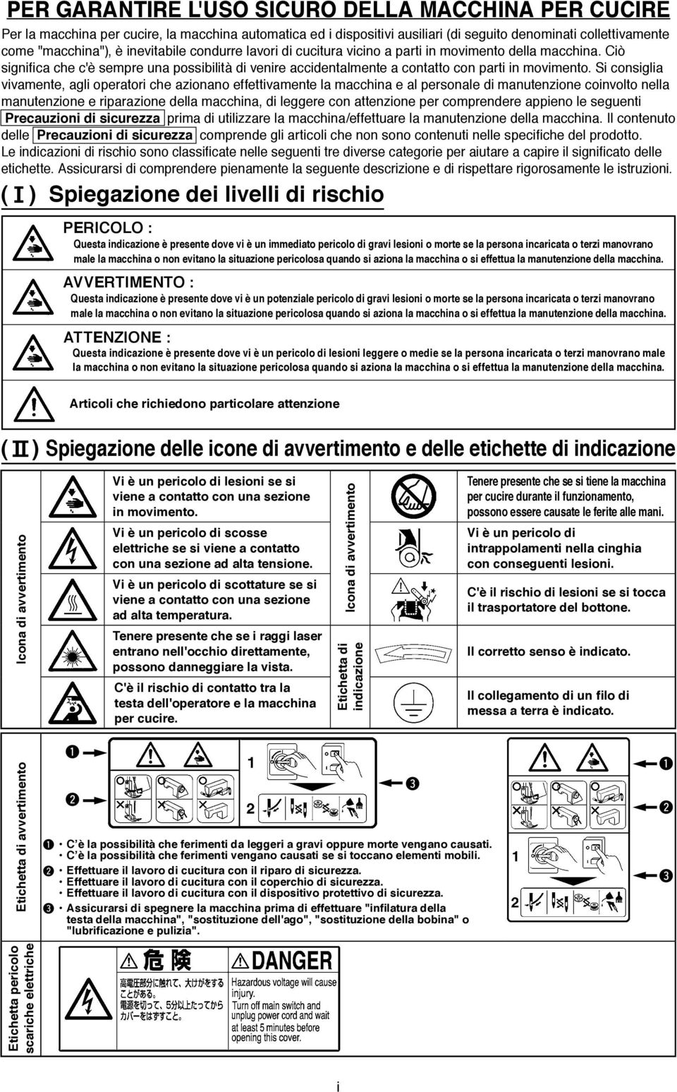 Si consiglia vivamente, agli operatori che azionano effettivamente la macchina e al personale di manutenzione coinvolto nella manutenzione e riparazione della macchina, di leggere con attenzione per