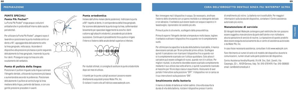 Per utilizzare la Punta Pik Pocket, piegarsi sopra il lavandino e posizionare la punta morbida contro un dente a 45, appoggiandola delicatamente sotto la linea gengivale, nella sacca.