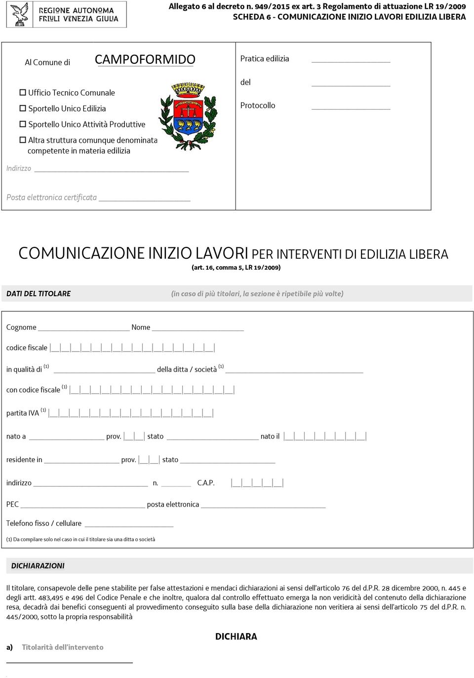 Produttive Altra struttura comunque denominata competente in materia edilizia Indirizzo del Protocollo Posta elettronica certificata COMUNICAZIONE INIZIO LAVORI PER INTERVENTI DI EDILIZIA LIBERA 1