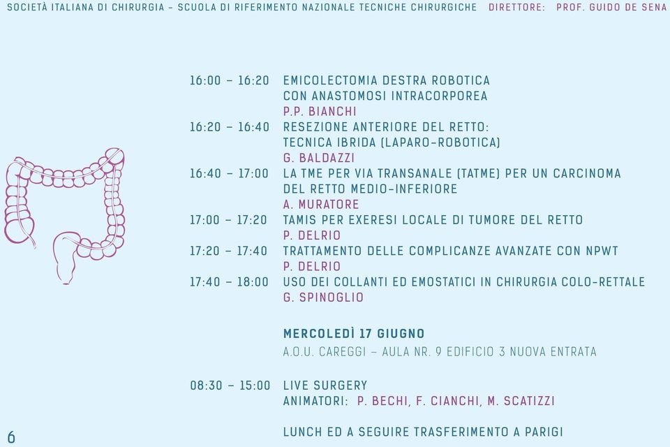 Delrio 17:20 17:40 Trattamento delle complicanze avanzate con NPWT P. Delrio 17:40 18:00 Uso dei collanti ed emostatici in chirurgia colo-rettale G. Spinoglio mercoledì 17 giugno a.o.u. Careggi Aula nr.