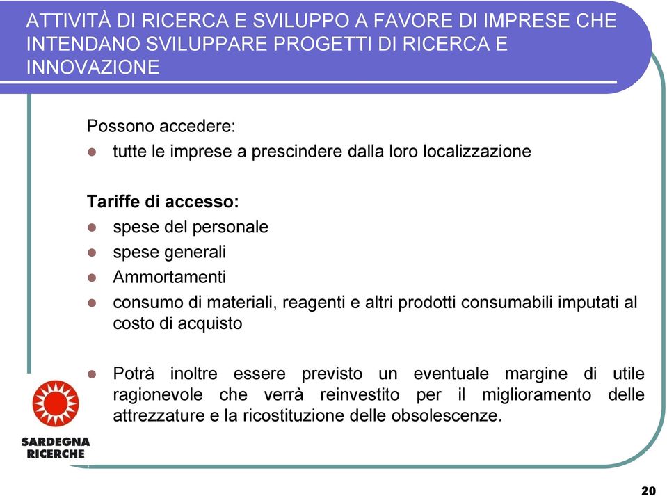 consumo di materiali, reagenti e altri prodotti consumabili imputati al costo di acquisto Potrà inoltre essere previsto un