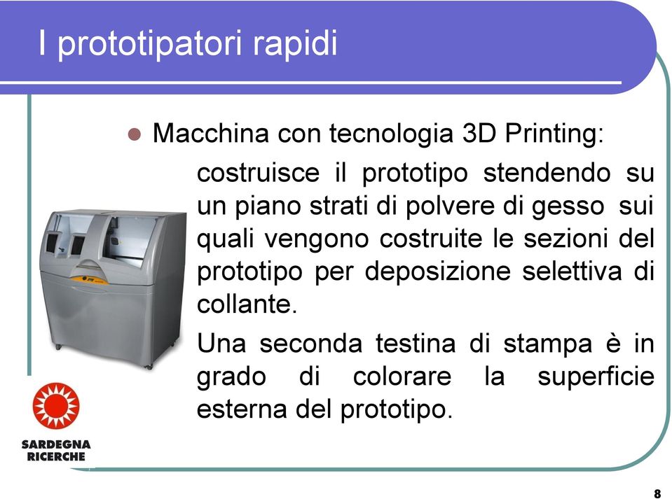 costruite le sezioni del prototipo per deposizione selettiva di collante.