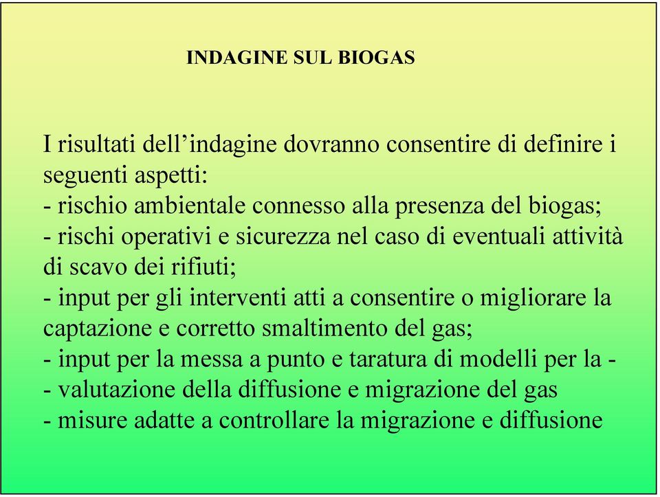 interventi atti a consentire o migliorare la captazione e corretto smaltimento del gas; - input per la messa a punto e taratura