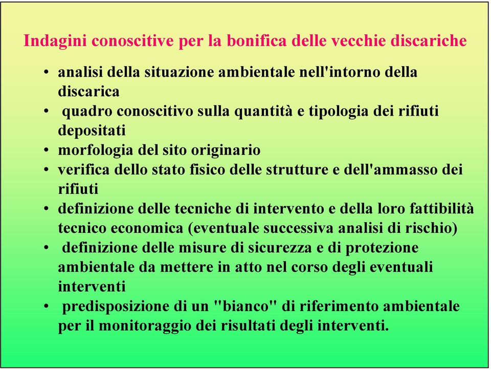 di intervento e della loro fattibilità tecnico economica (eventuale successiva analisi di rischio) definizione delle misure di sicurezza e di protezione ambientale