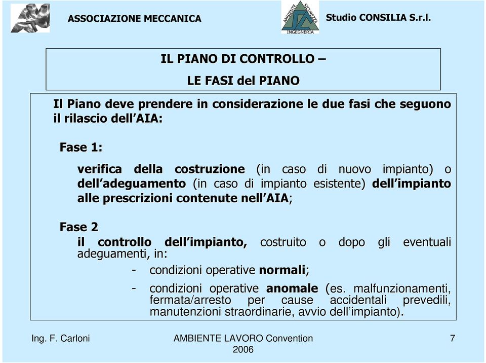 AIA AIA; Fase 2 il controllo dell impianto, costruito o dopo gli eventuali adeguamenti, in: - condizioni operative normali; - condizioni