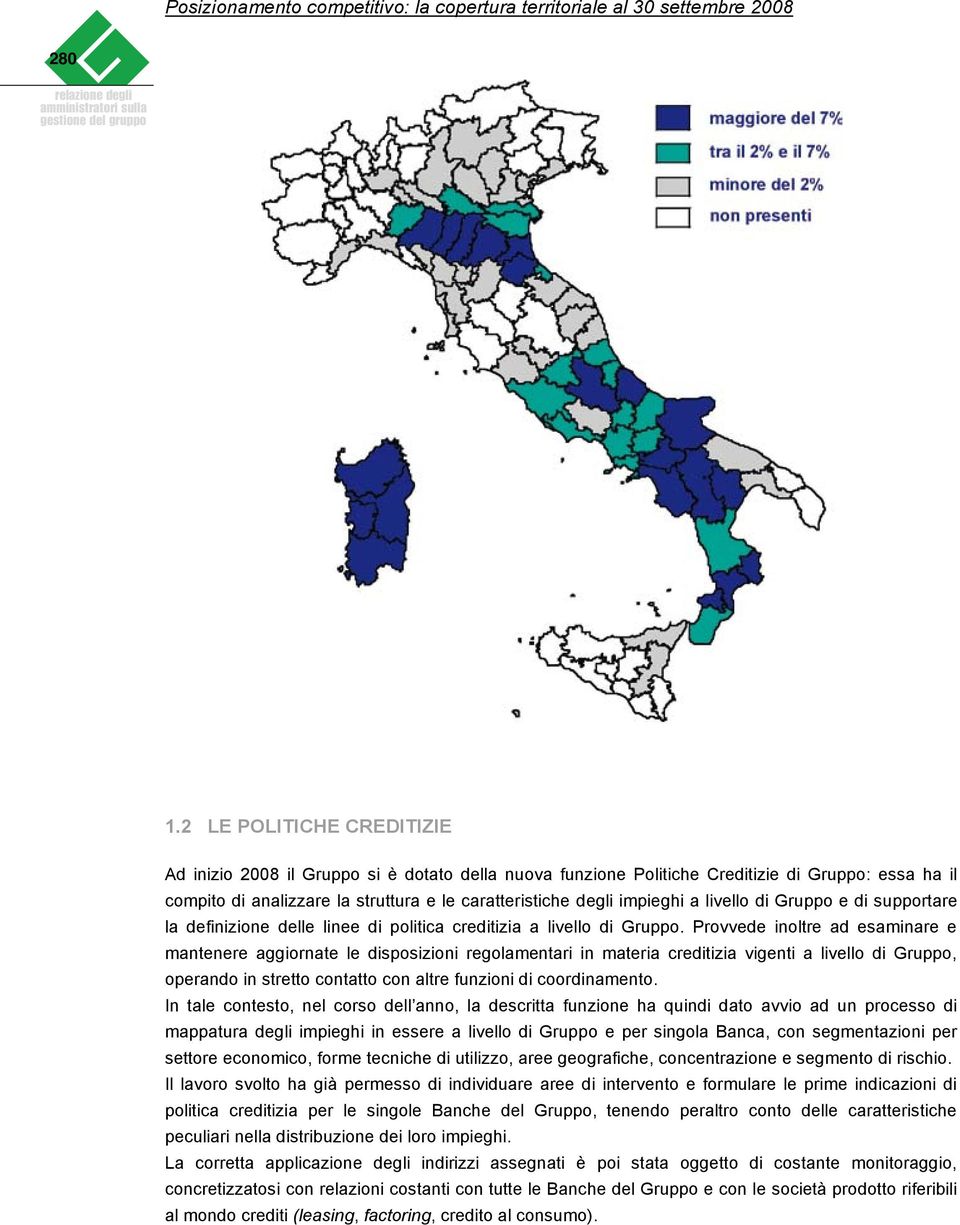 livello di Gruppo e di supportare la definizione delle linee di politica creditizia a livello di Gruppo.