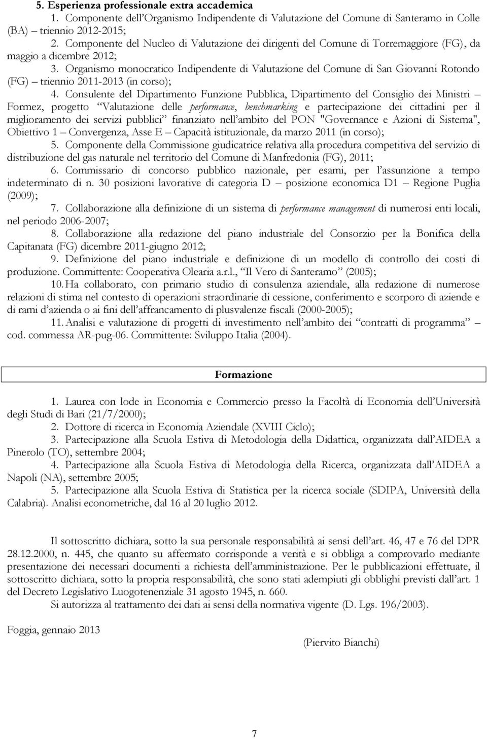 Organismo monocratico Indipendente di Valutazione del Comune di San Giovanni Rotondo (FG) triennio 2011-2013 (in corso); 4.