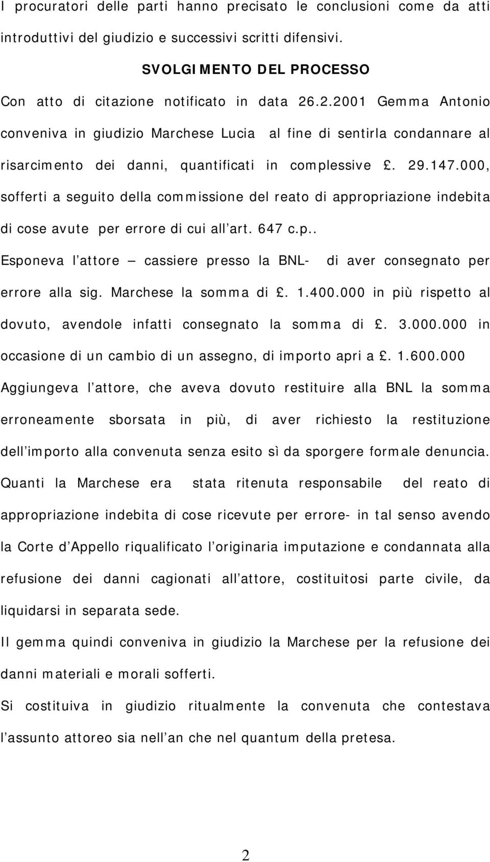 000, sofferti a seguito della commissione del reato di appropriazione indebita di cose avute per errore di cui all art. 647 c.p.. Esponeva l attore cassiere presso la BNL- di aver consegnato per errore alla sig.