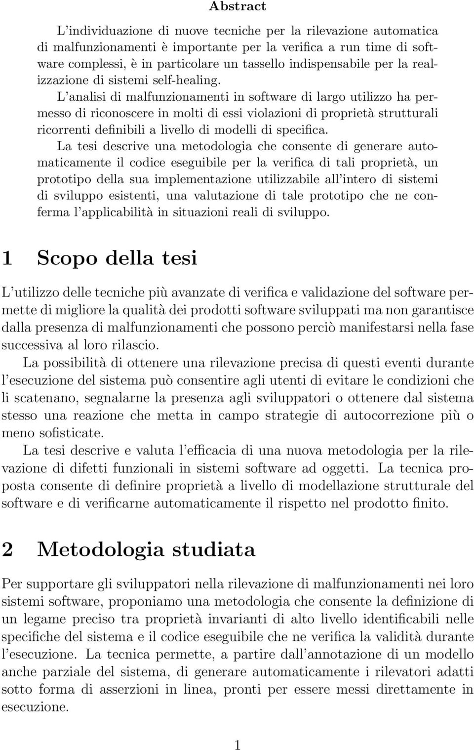 L analisi di malfunzionamenti in software di largo utilizzo ha permesso di riconoscere in molti di essi violazioni di proprietà strutturali ricorrenti definibili a livello di modelli di specifica.