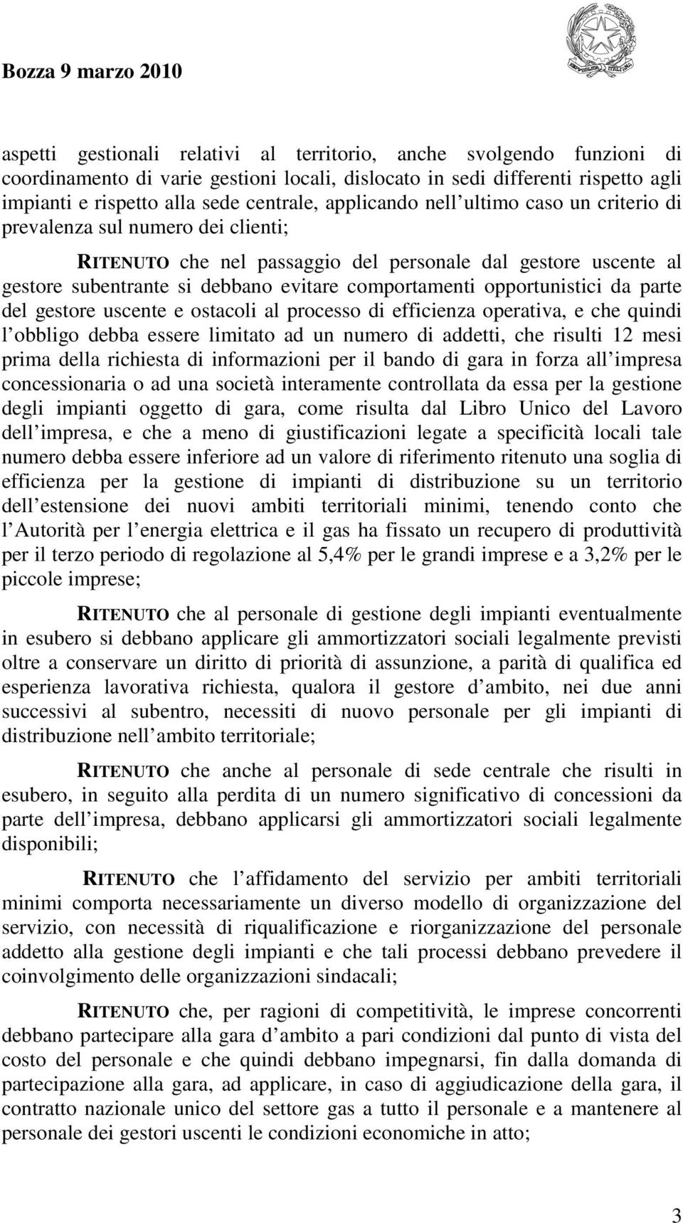 comportamenti opportunistici da parte del gestore uscente e ostacoli al processo di efficienza operativa, e che quindi l obbligo debba essere limitato ad un numero di addetti, che risulti 12 mesi