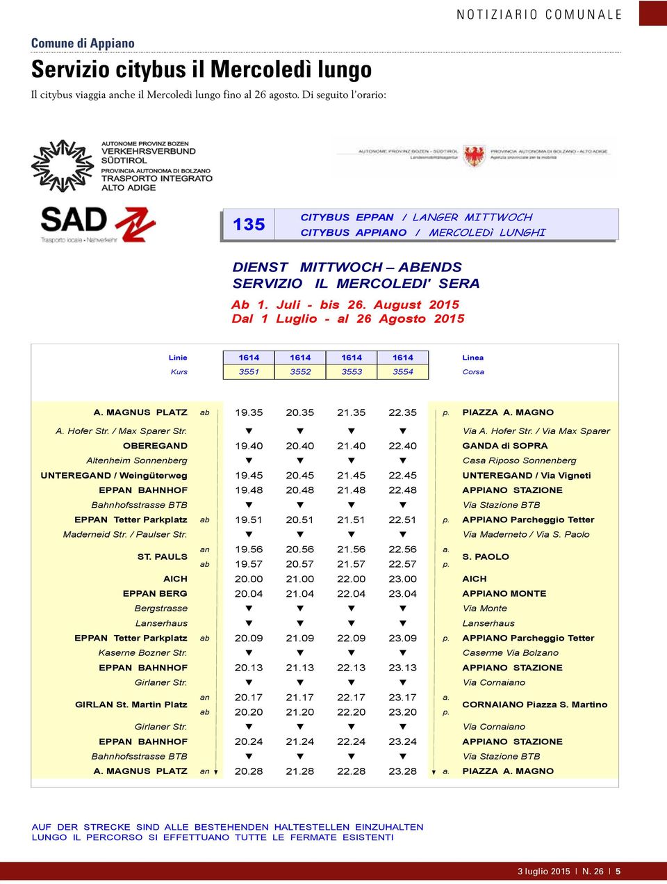 August 2015 Dal 1 Luglio - al 26 Agosto 2015 Linie 1614 1614 1614 1614 Linea Kurs 3551 3552 3553 3554 Corsa A. MAGNUS PLATZ ab 19.35 20.35 21.35 22.35 p. PIAZZA A. MAGNO A. Hofer Str.