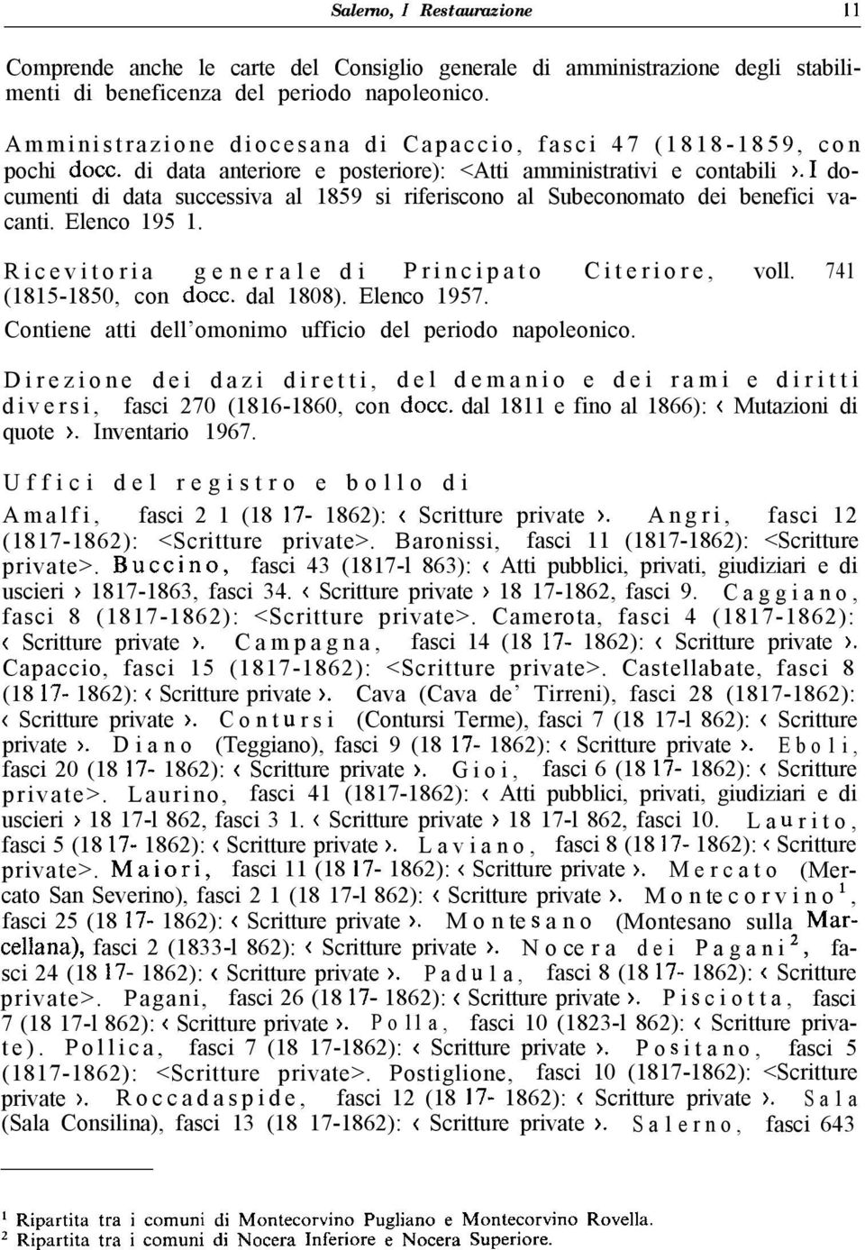 1 documenti di data successiva al 1859 si riferiscono al Subeconomato dei benefici vacanti. Elenco 195 1. Ricevitoria generale di Principato Citeriore, voll. 741 (1815-1850, con docc. dal 1808).