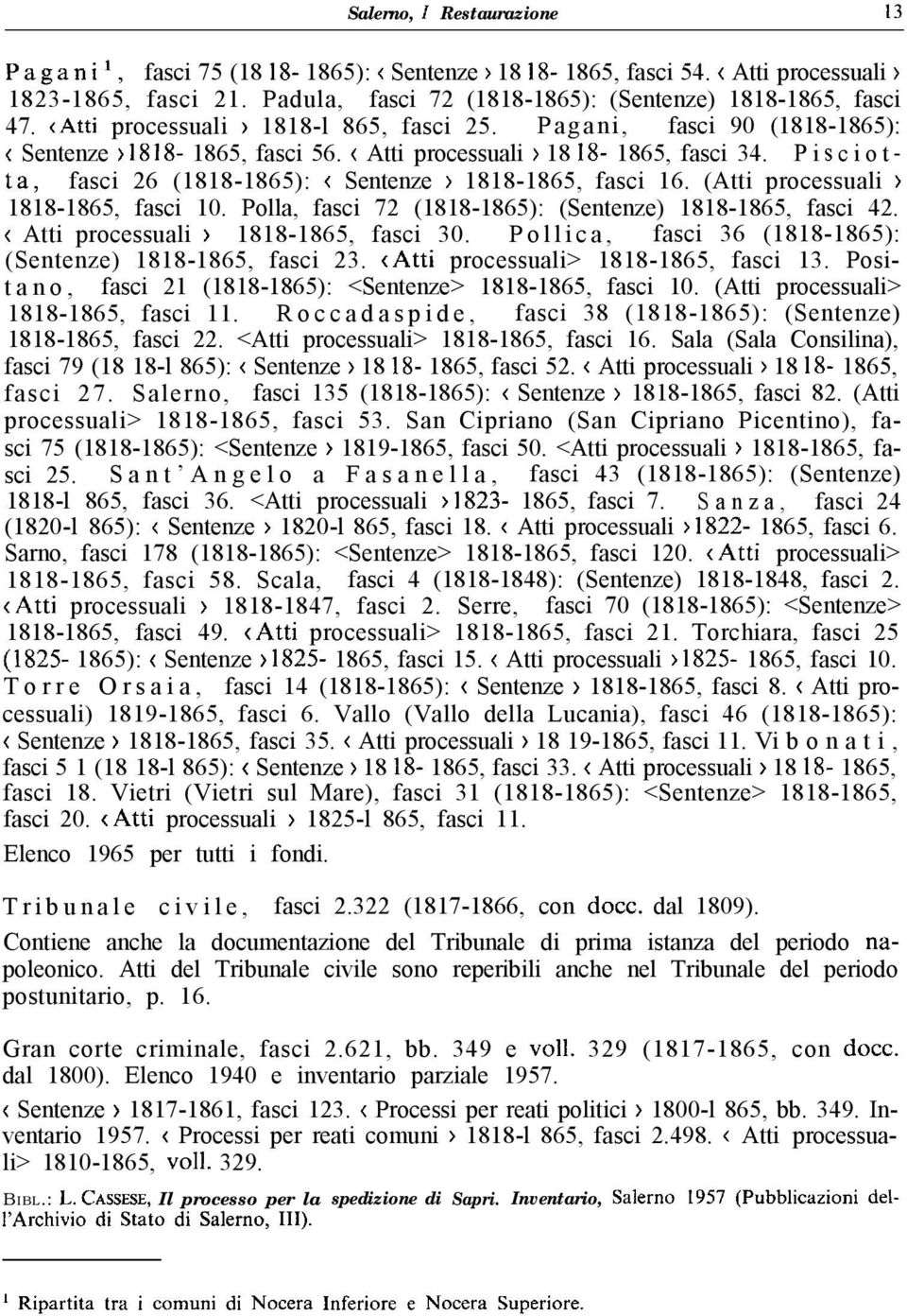 P i s c i o t - ta, fasci 26 (1818-1865): < Sentenze > 1818-1865, fasci 16. (Atti processuali > 1818-1865, fasci 10. Polla, fasci 72 (1818-1865): (Sentenze) 1818-1865, fasci 42.