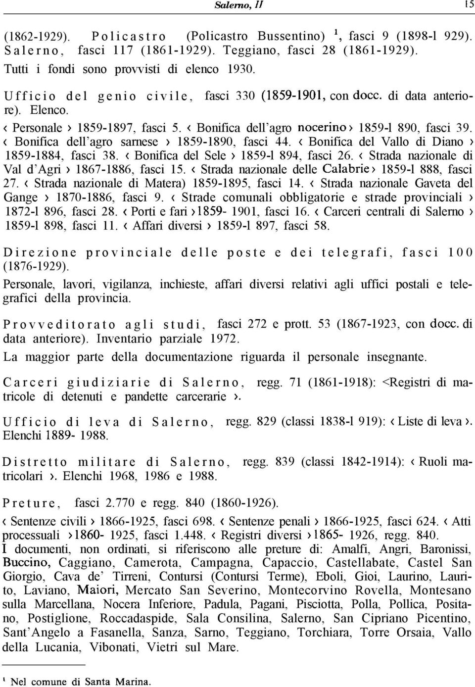 < Bonifica dell agro sarnese > 1859-1890, fasci 44. < Bonifica del Vallo di Diano > 1859-1884, fasci 38. < Bonifica del Sele > 1859-l 894, fasci 26.
