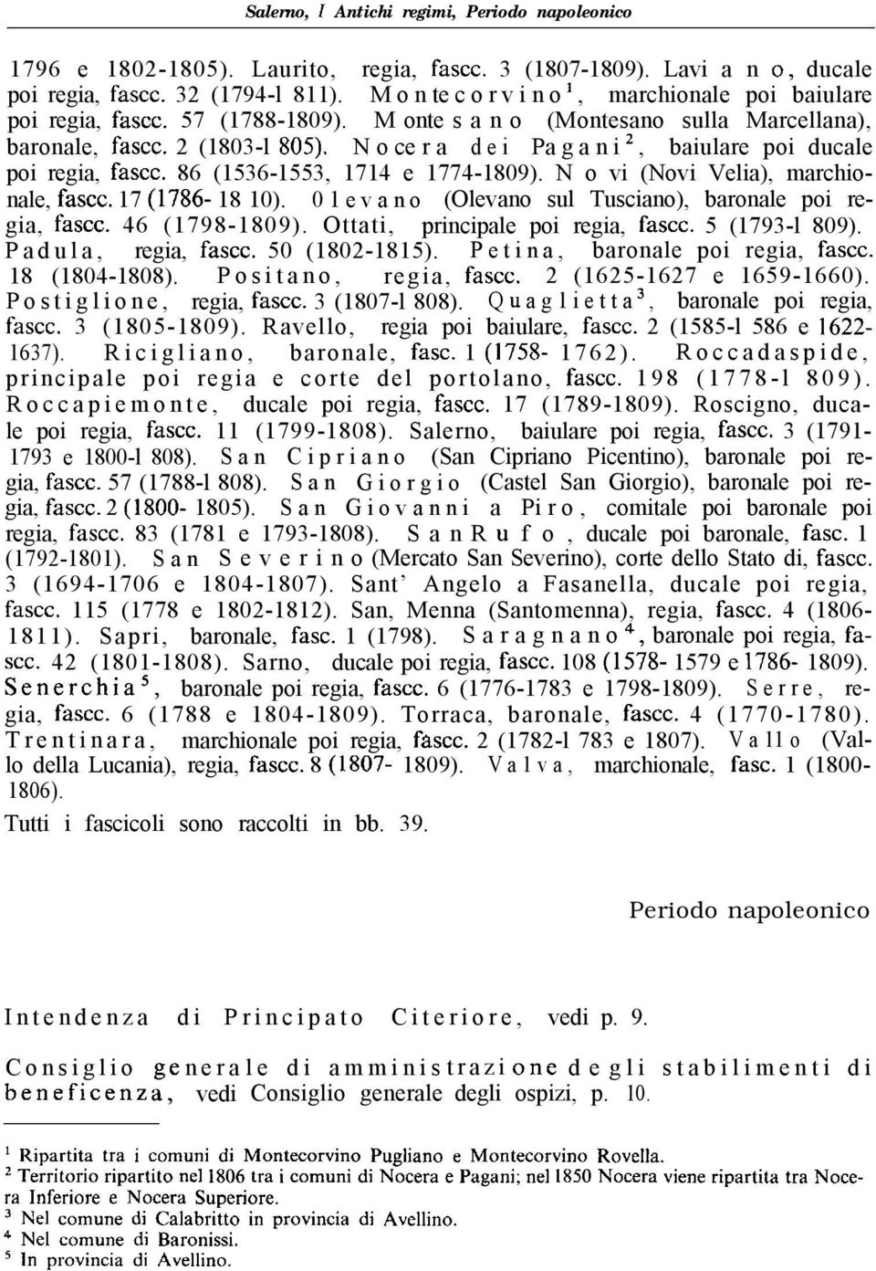 2 (1803-l SOS), N o ce r a d e i Pa g a n i 2, baiulare poi ducale poi regia, fasce. 86 (1536-1553, 1714 e 1774-1809). N o vi (Novi Velia), marchionale, fasce. 17 (1786-18 10).