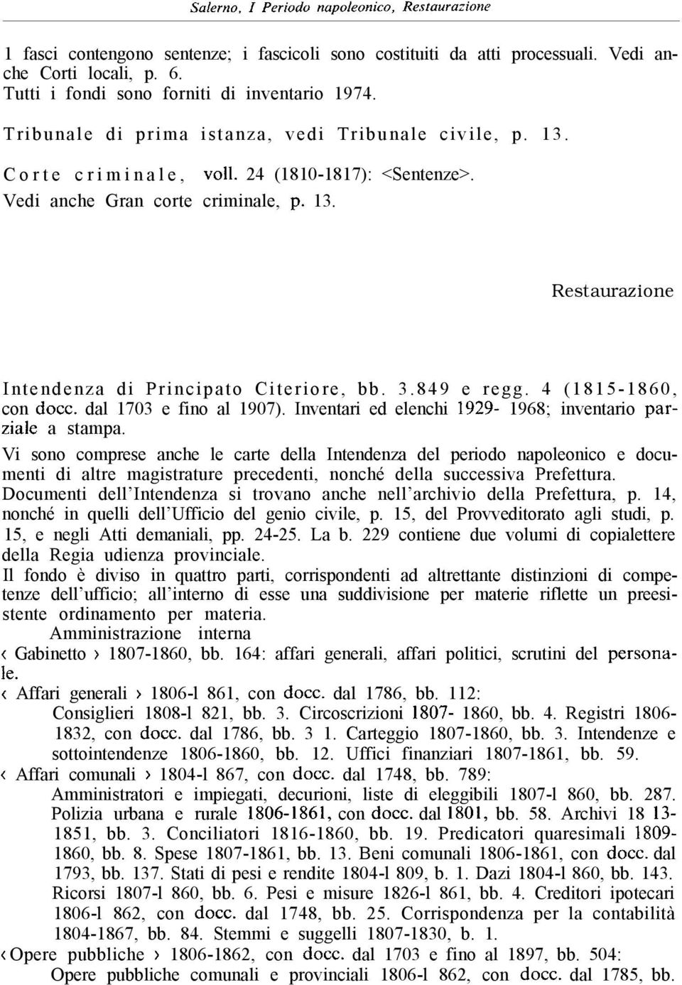 3.849 e regg. 4 (1815-1860, con docc. dal 1703 e fino al 1907). Inventari ed elenchi 1929-1968; inventario parziale a stampa.