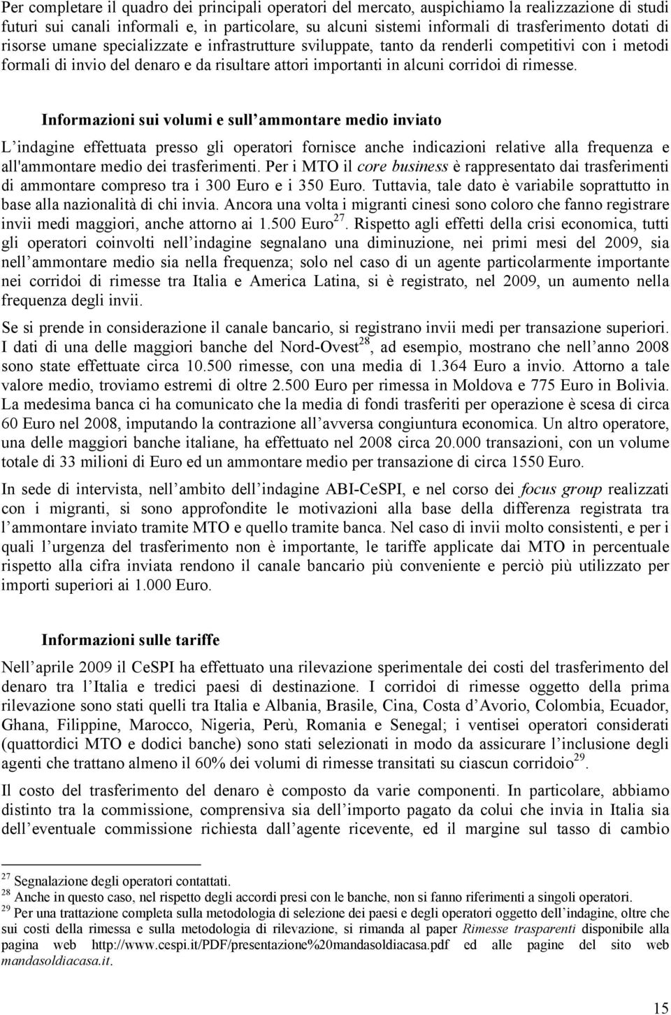 Informazioni sui volumi e sull ammontare medio inviato L indagine effettuata presso gli operatori fornisce anche indicazioni relative alla frequenza e all'ammontare medio dei trasferimenti.