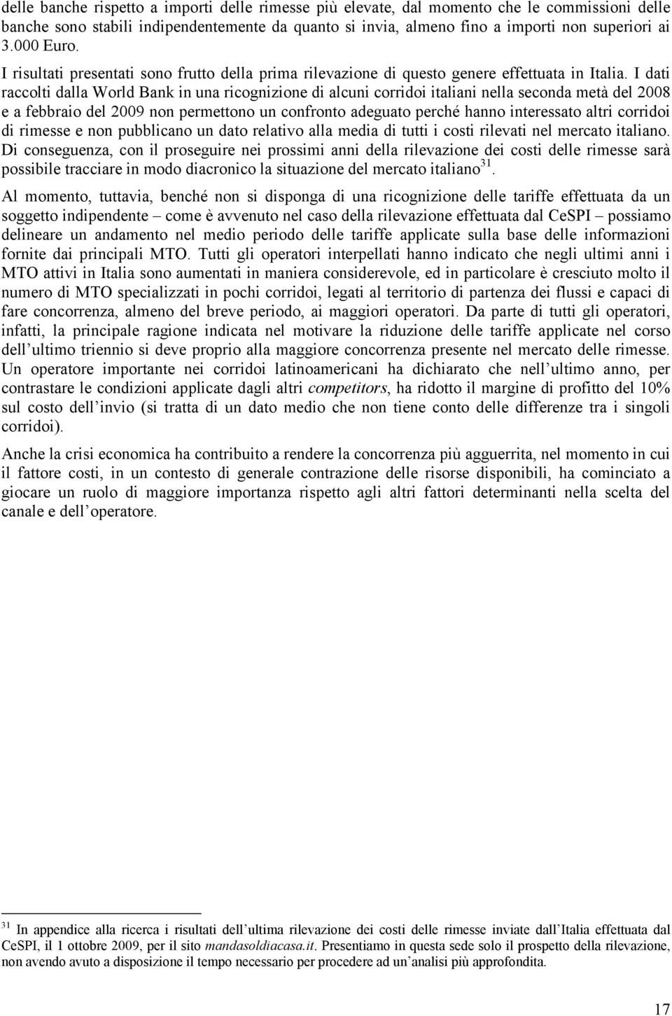 I dati raccolti dalla World Bank in una ricognizione di alcuni corridoi italiani nella seconda metà del 2008 e a febbraio del 2009 non permettono un confronto adeguato perché hanno interessato altri