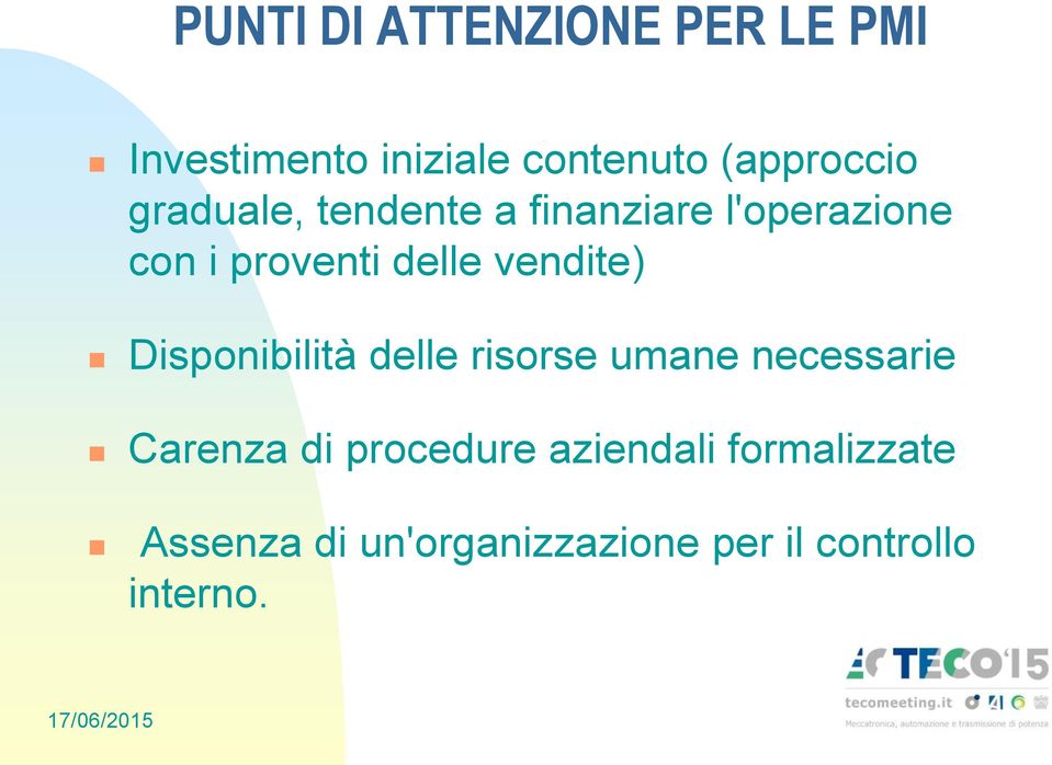 delle vendite) Disponibilità delle risorse umane necessarie Carenza di