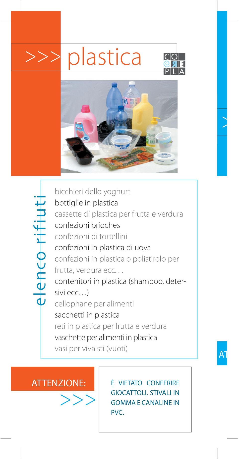 .. contenitori in plastica (shampoo, detersivi ecc ) cellophane per alimenti sacchetti in plastica reti in plastica per frutta e