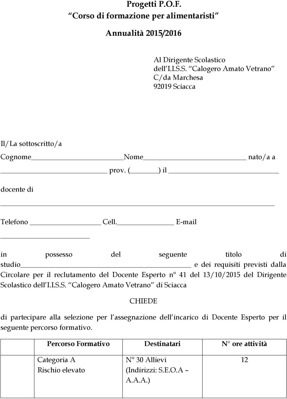 E-mail in possesso del seguente titolo di studio e dei requisiti previsti dalla Circolare per il reclutamento del Docente Esperto n 41 del 13/10/2015 del Dirigente Scolastico