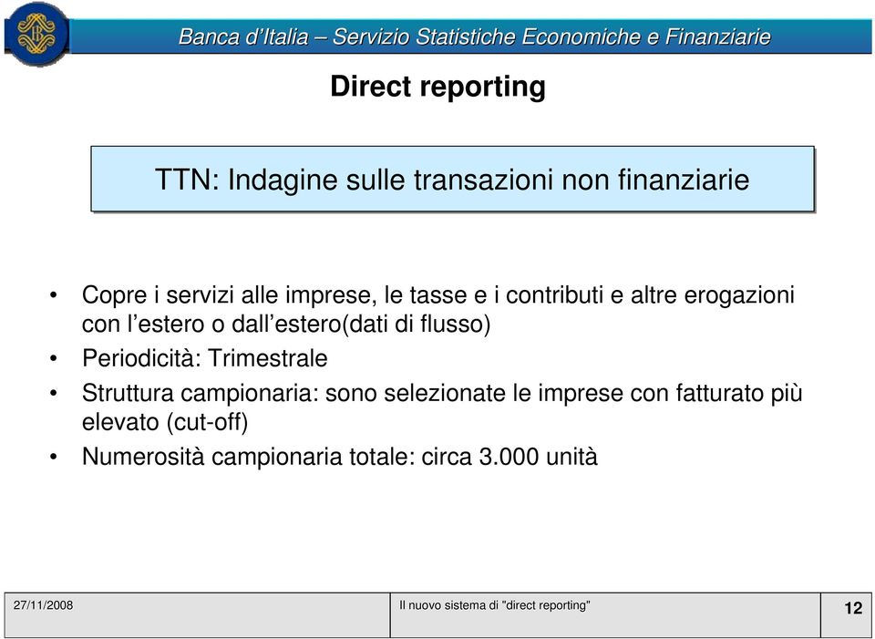 Trimestrale Struttura campionaria: sono selezionate le imprese con fatturato più elevato (cut-off)