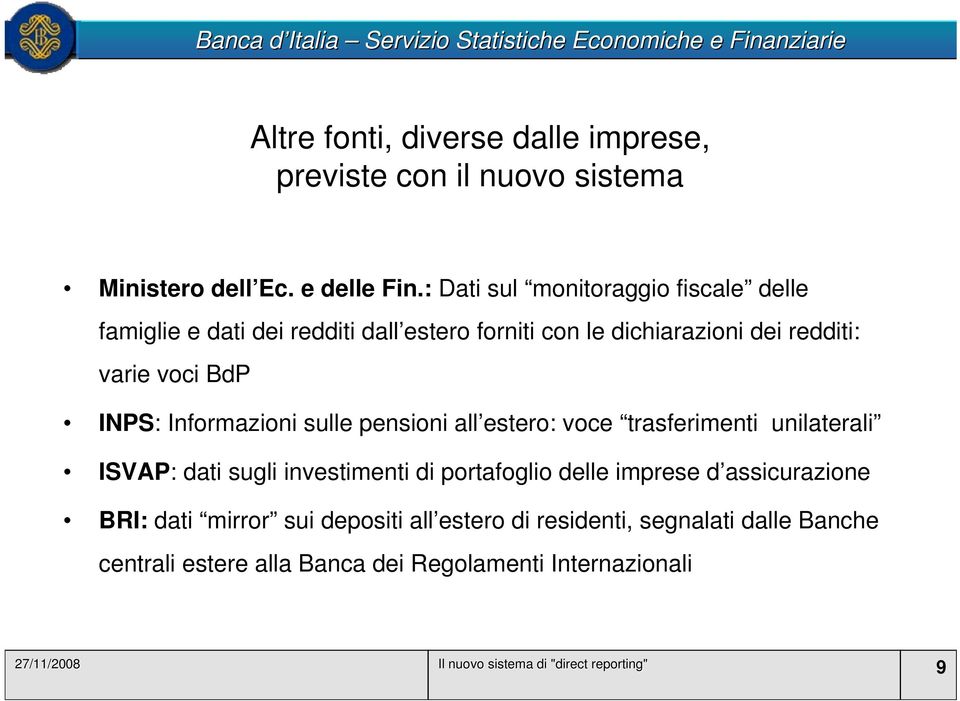 Informazioni sulle pensioni all estero: voce trasferimenti unilaterali ISVAP: dati sugli investimenti di portafoglio delle imprese d