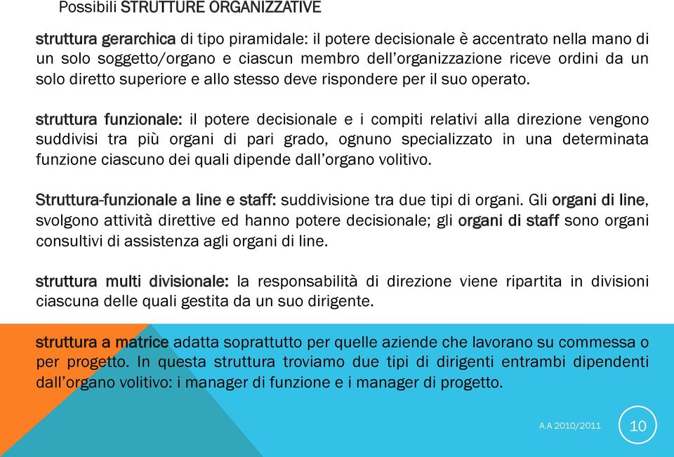 struttura funzionale: il potere decisionale e i compiti relativi alla direzione vengono suddivisi tra più organi di pari grado, ognuno specializzato in una determinata funzione ciascuno dei quali