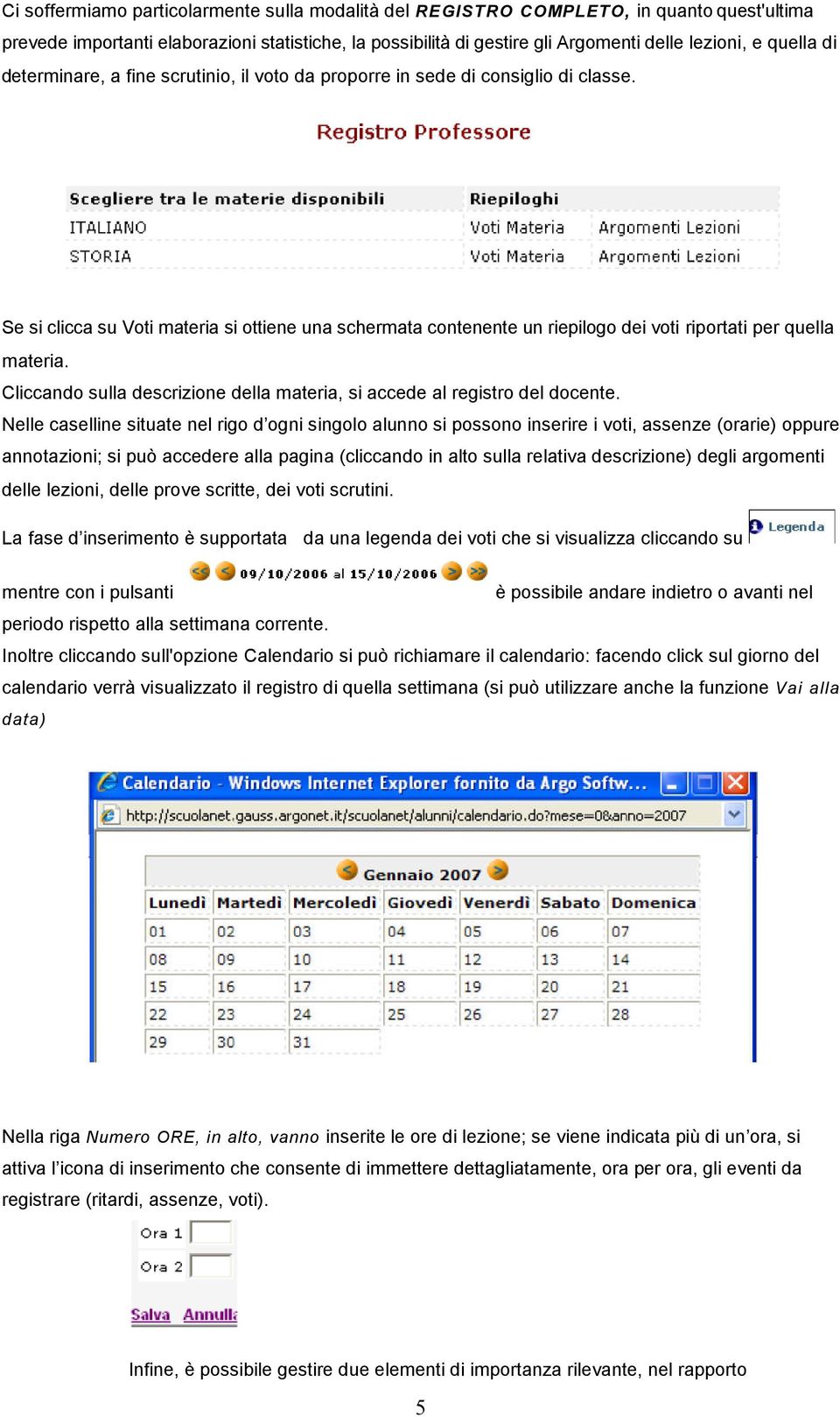 Se si clicca su Voti materia si ottiene una schermata contenente un riepilogo dei voti riportati per quella materia. Cliccando sulla descrizione della materia, si accede al registro del docente.