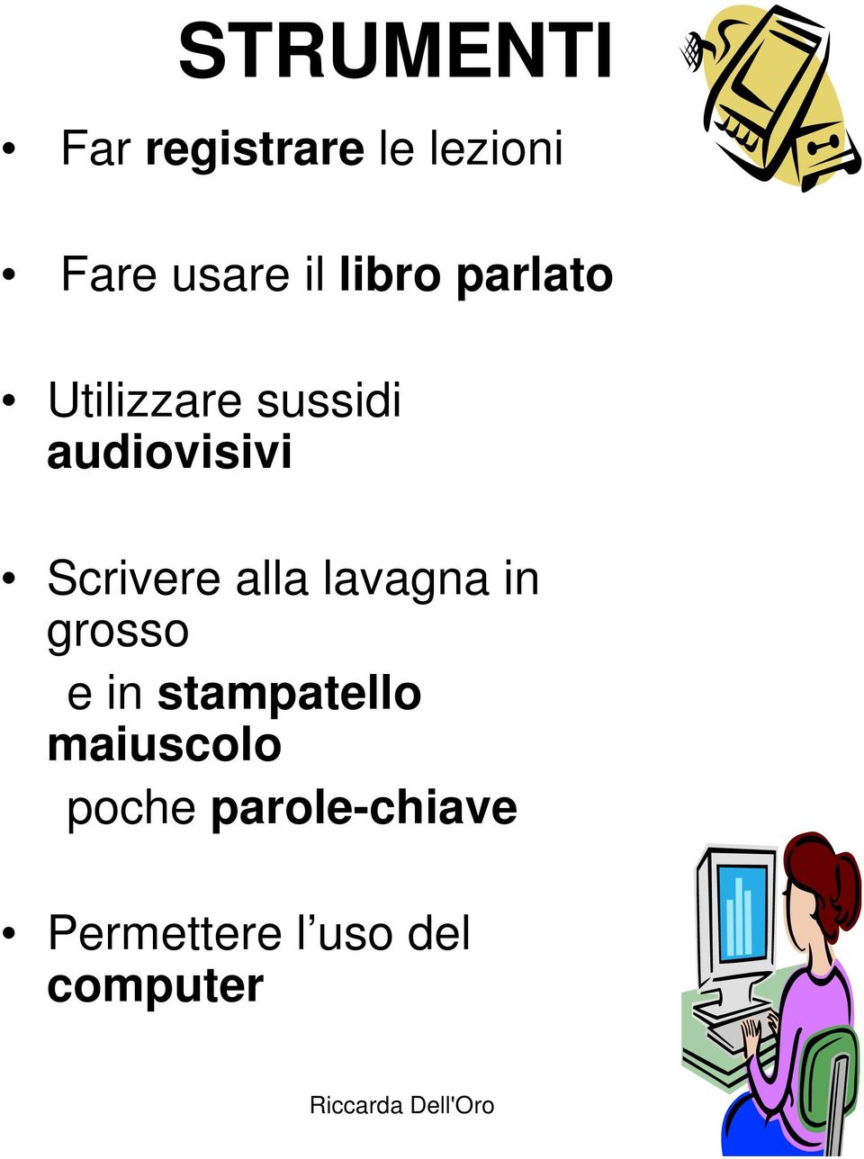 Scrivere alla lavagna in grosso e in stampatello