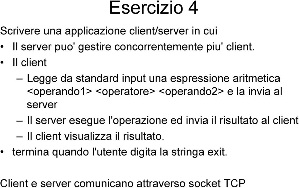 Il client Legge da standard input una espressione aritmetica <operando1> <operatore> <operando2> e la