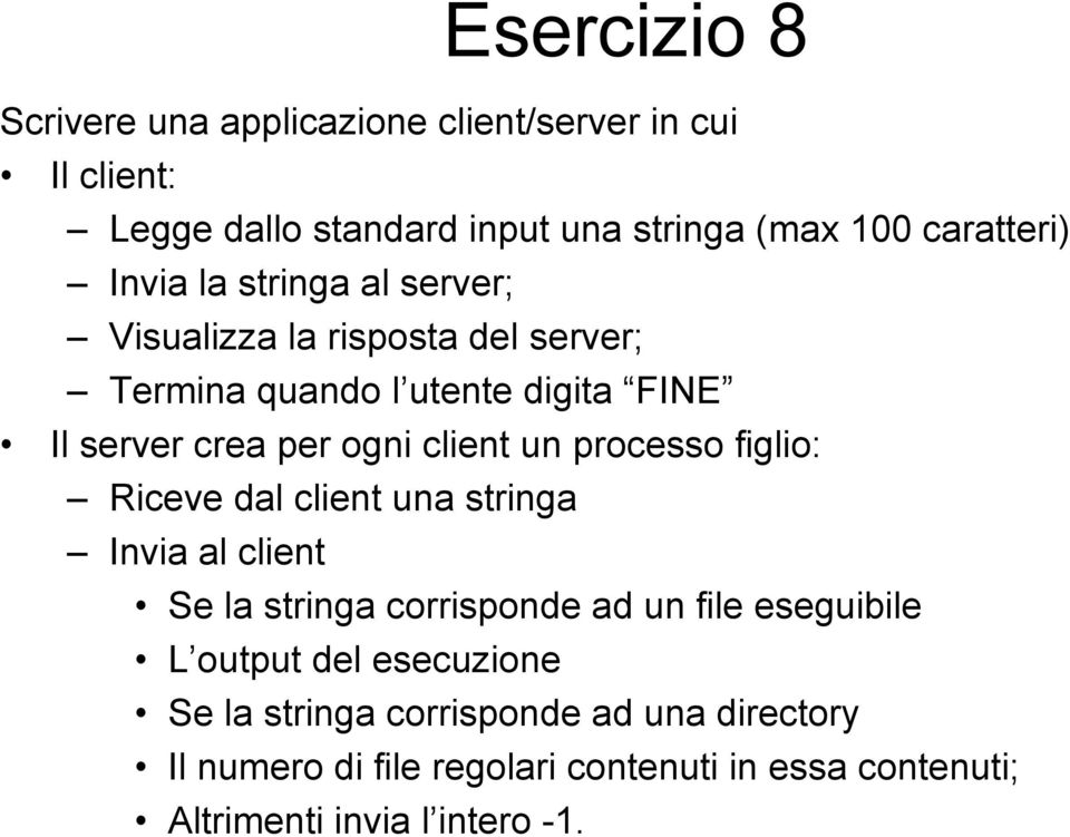 un processo figlio: Riceve dal client una stringa Invia al client Se la stringa corrisponde ad un file eseguibile L output del