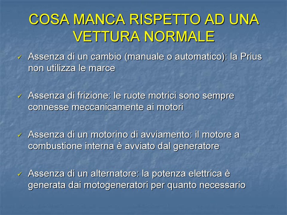 motori Assenza di un motorino di avviamento: il motore a combustione interna è avviato dal