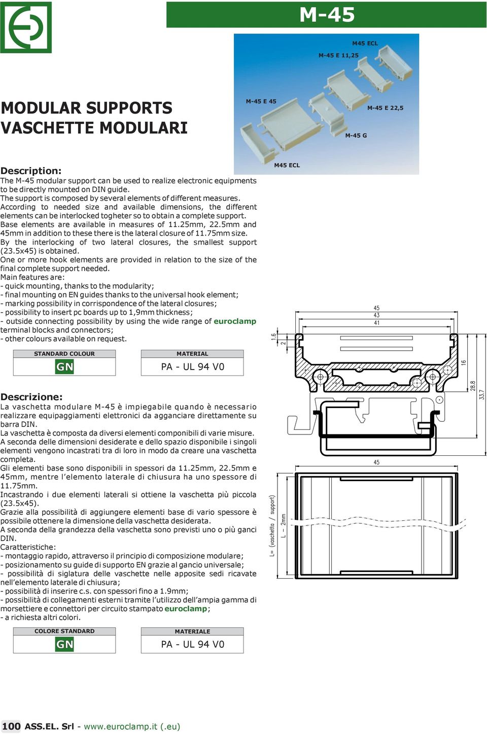 According to needed size and available dimensions, the different elements can be interlocked togheter so to obtain a complete support. Base elements are available in measures of 11.5mm,.