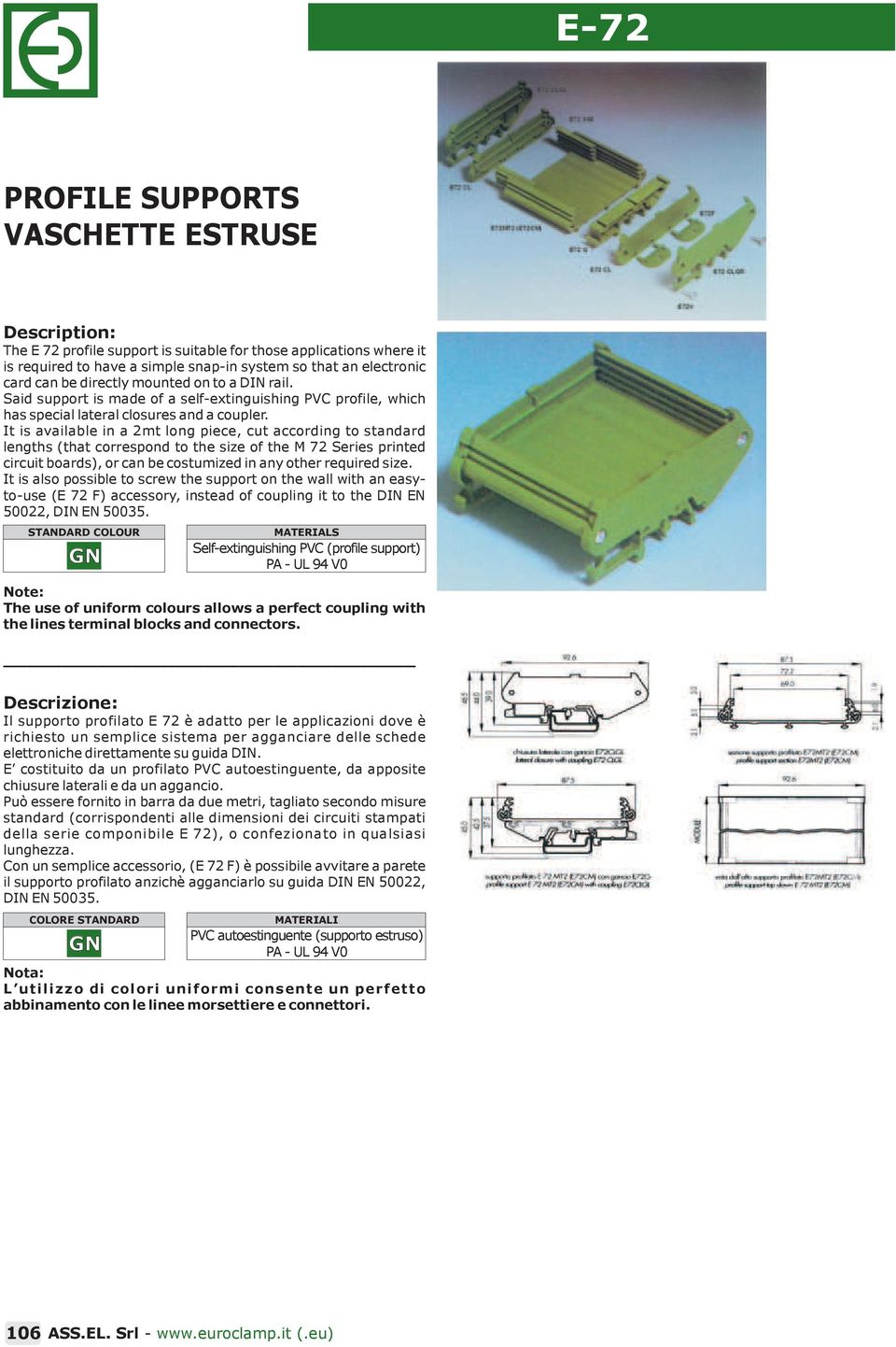 It is available in a mt long piece, cut according to standard lengths (that correspond to the size of the M 7 Series printed circuit boards), or can be costumized in any other required size.