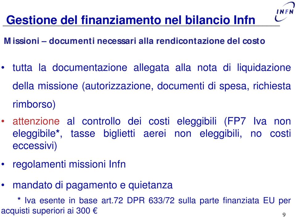 controllo dei costi eleggibili (FP7 Iva non eleggibile*, tasse biglietti aerei non eleggibili, no costi eccessivi) regolamenti