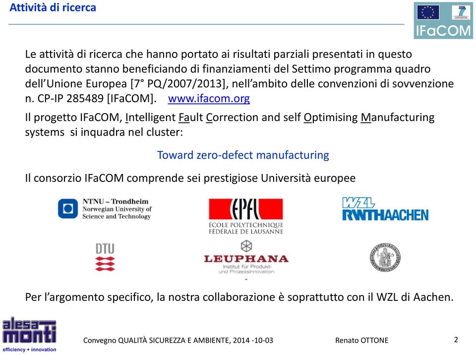 org Il progetto IFaCOM, Intelligent Fault Correction and self Optimising Manufacturing systems si inquadra nel cluster: Toward zero-defect