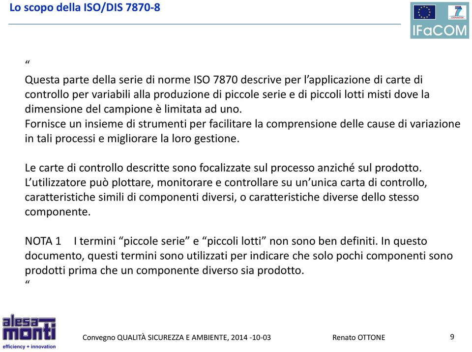 Le carte di controllo descritte sono focalizzate sul processo anziché sul prodotto.