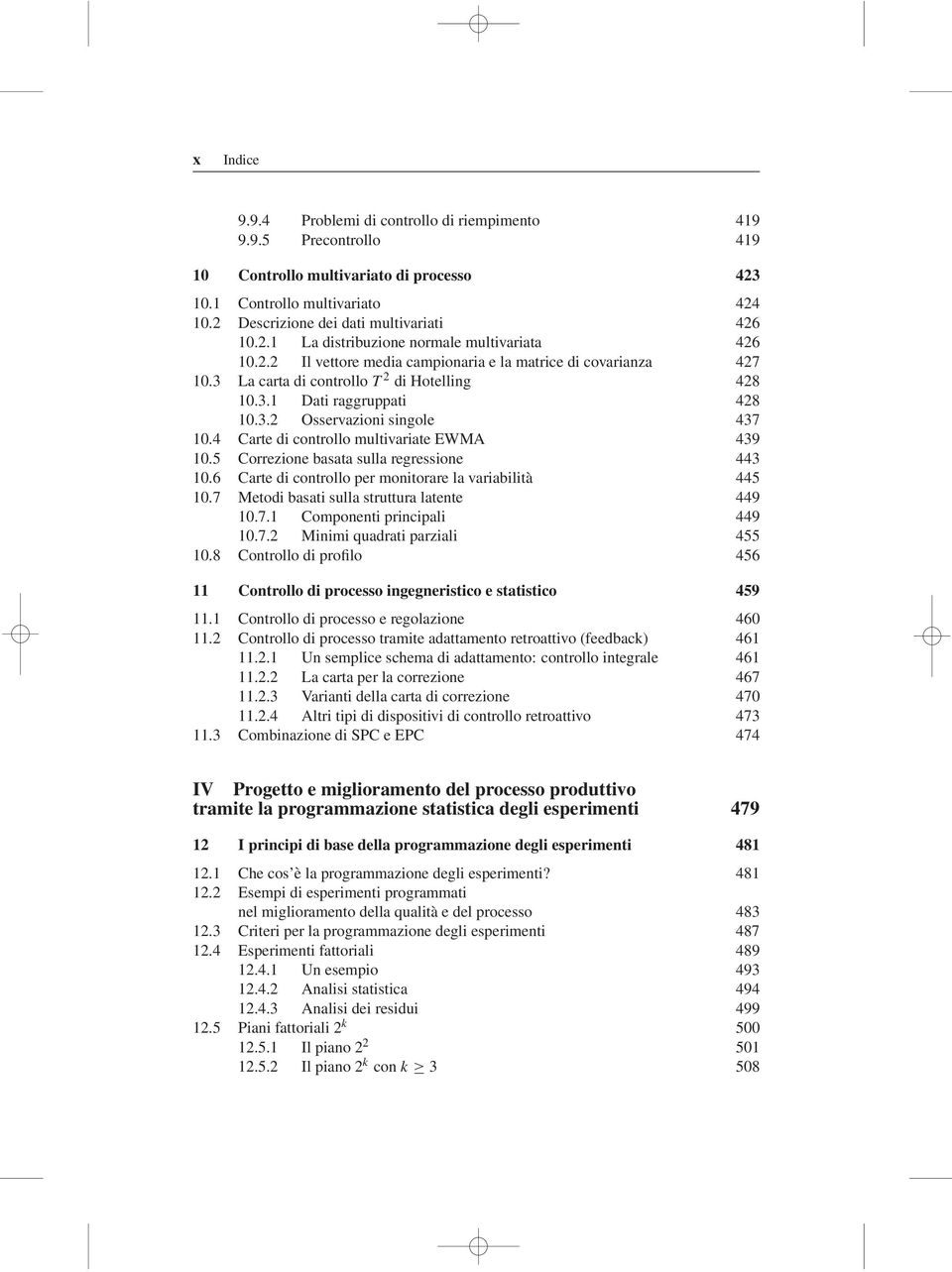 4 Carte di controllo multivariate EWMA 439 10.5 Correzione basata sulla regressione 443 10.6 Carte di controllo per monitorare la variabilità 445 10.7 Metodi basati sulla struttura latente 449 10.7.1 Componenti principali 449 10.