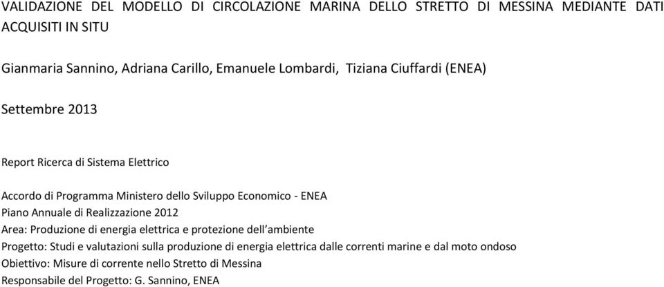 Piano Annuale di Realizzazione 2012 Area: Produzione di energia elettrica e protezione dell ambiente Progetto: Studi e valutazioni sulla produzione di