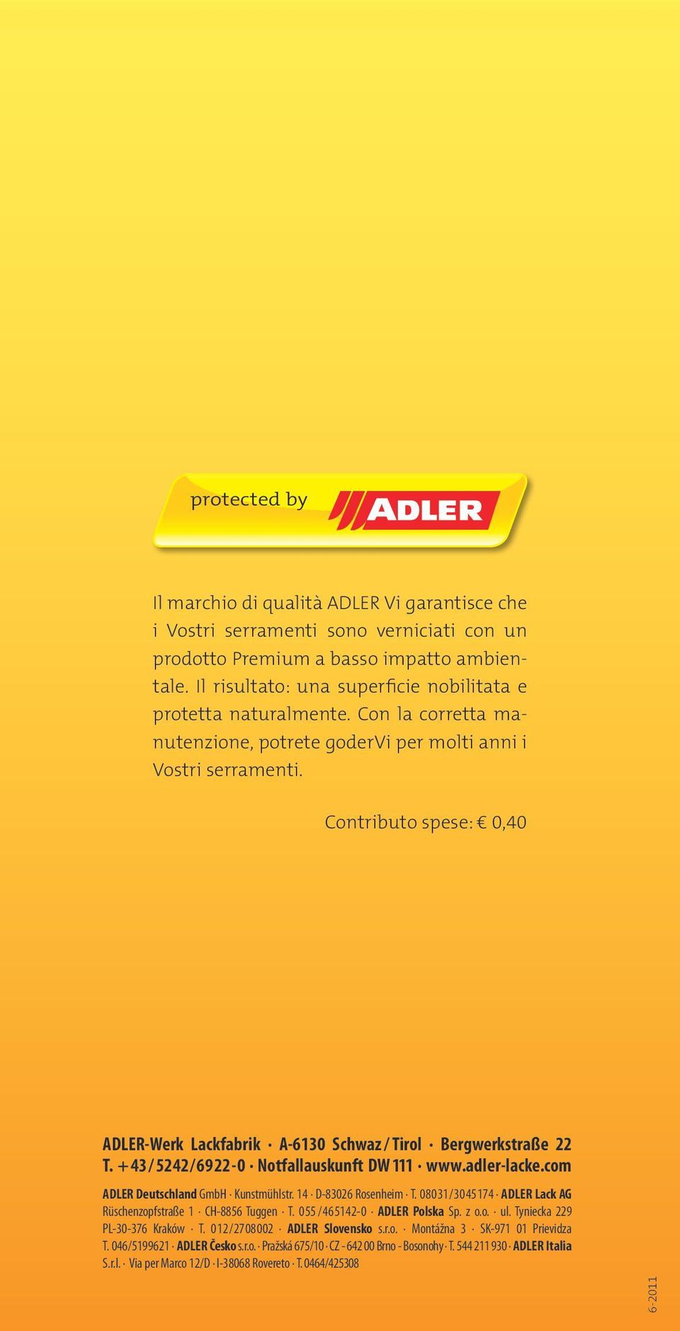 Contributo spese: 0,40 ADLER-Werk Lackfabrik A-6130 Schwaz / Tirol Bergwerkstraße 22 T. +43 / 5242/6922-0 Notfallauskunft DW 111 www.adler-lacke.com ADLER Deutschland GmbH Kunstmühlstr.