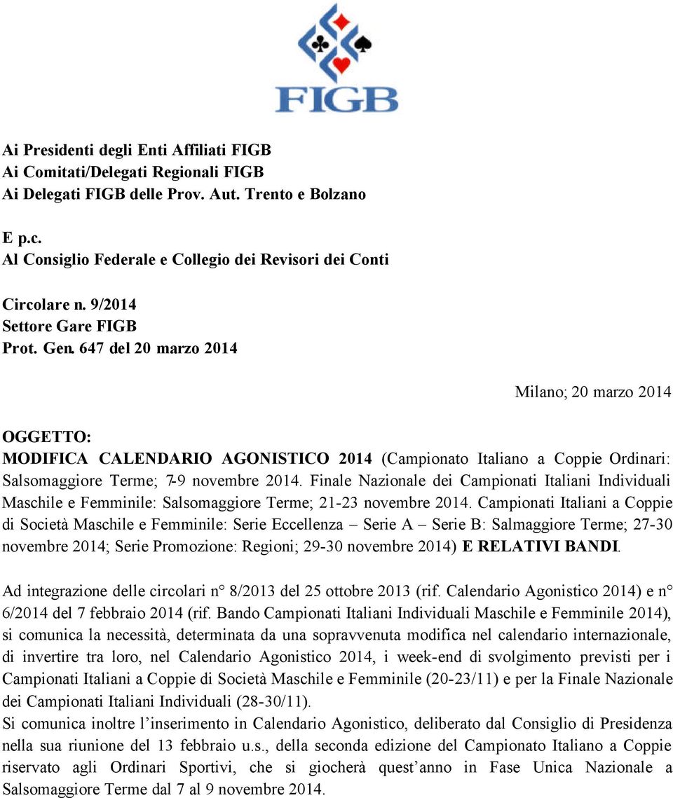 647 del 20 marzo 2014 Milano; 20 marzo 2014 OGGETTO: MODIFICA CALENDARIO AGONISTICO 2014 (Campionato Italiano a Coppie Ordinari: Salsomaggiore Terme; 7-9 novembre 2014.