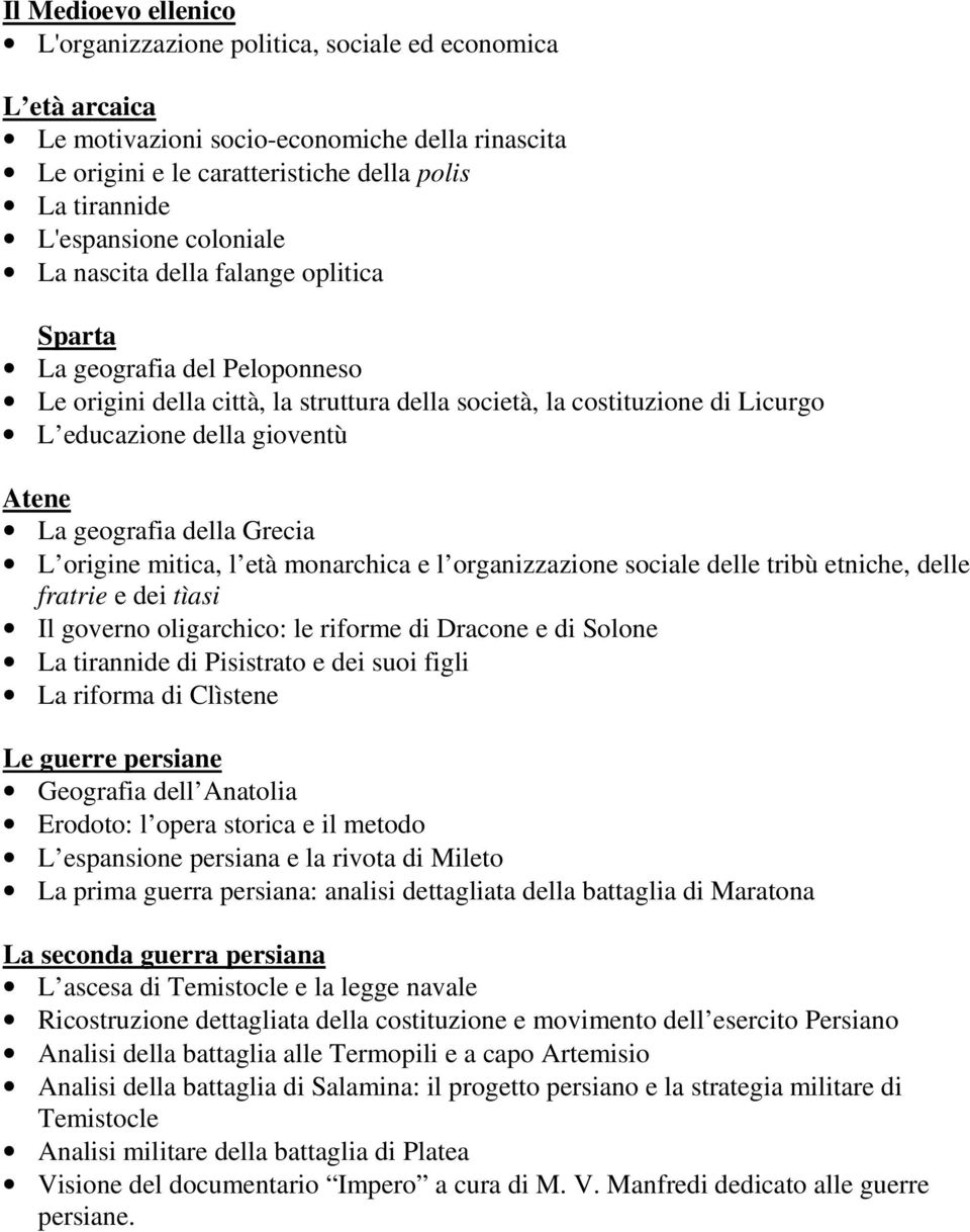 Atene La geografia della Grecia L origine mitica, l età monarchica e l organizzazione sociale delle tribù etniche, delle fratrie e dei tìasi Il governo oligarchico: le riforme di Dracone e di Solone