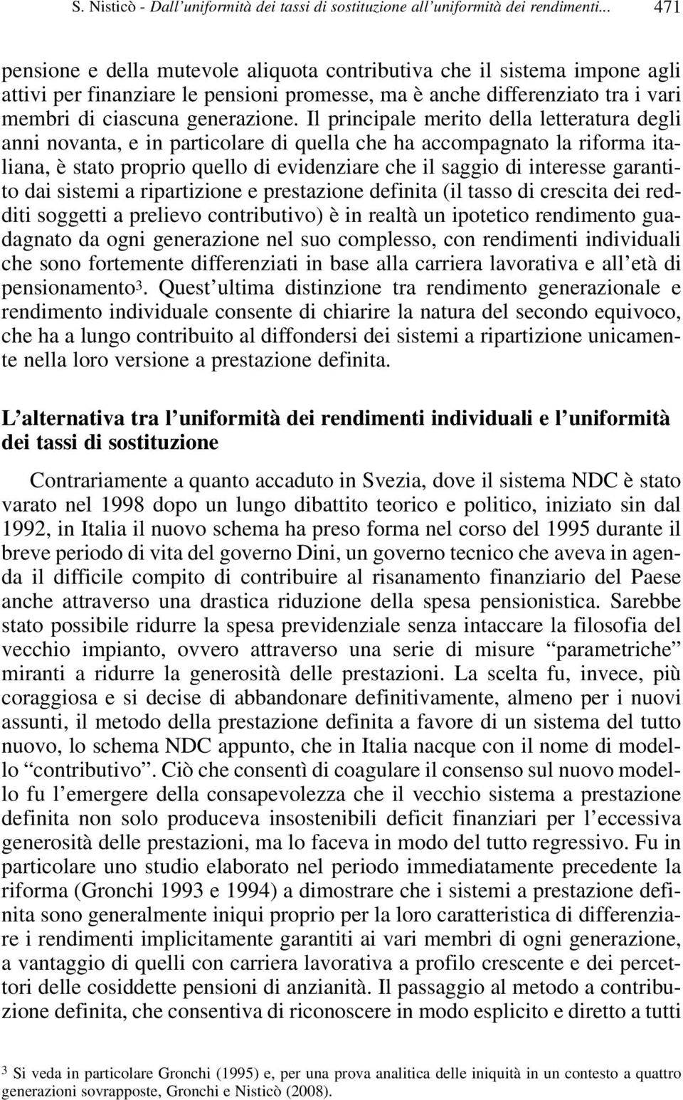 Il principale merito della letteratura degli anni novanta, e in particolare di quella che ha accompagnato la riforma italiana, è stato proprio quello di evidenziare che il saggio di interesse