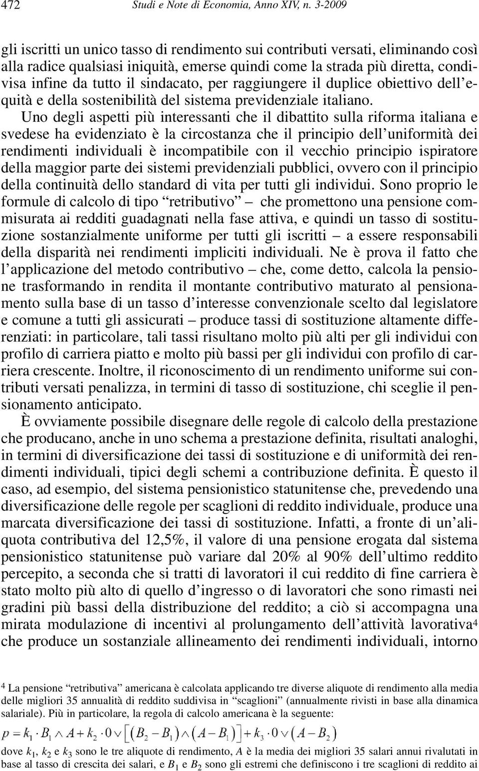 sindacato, per raggiungere il duplice obiettivo dell equità e della sostenibilità del sistema previdenziale italiano.