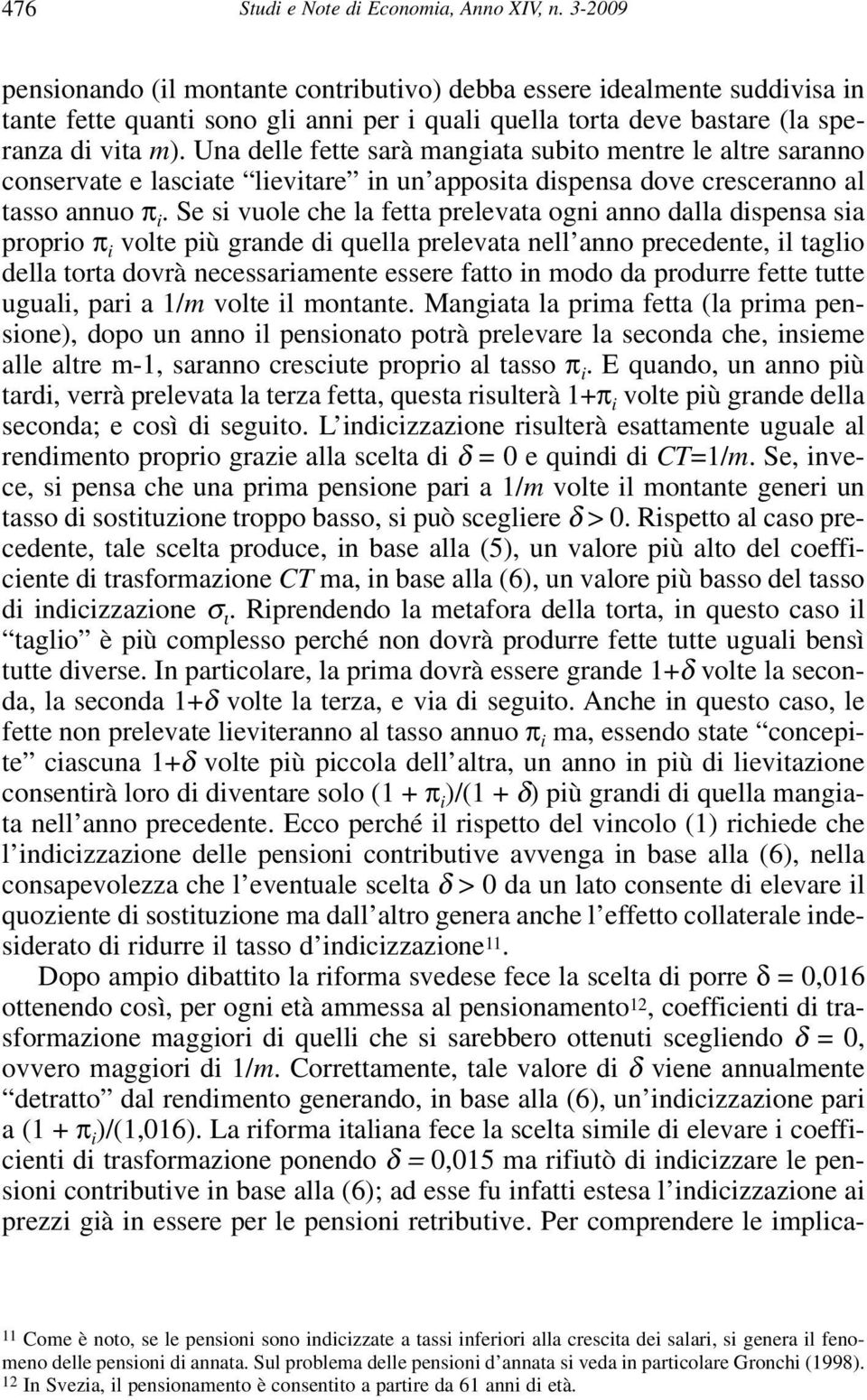 Una delle fette sarà mangiata subito mentre le altre saranno conservate e lasciate lievitare in un apposita dispensa dove cresceranno al tasso annuo π i.